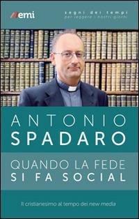 Quando la fede si fa social. Il cristianesimo ai tempi dei new media - Antonio Spadaro - copertina