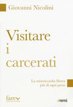 Visitare i carcerati. La misericordia libera più di ogni pena