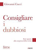 Consigliare i dubbiosi. Fare spazio alla sorpresa della verità