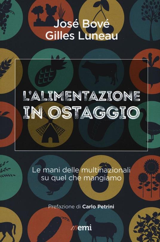 L'alimentazione in ostaggio. Le mani delle multinazionali su quel che mangiamo - José Bové,Gilles Luneau - copertina