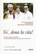 Và, dona la tua vita! Storia, parole, morte di tre missionarie saveriane in Burundi