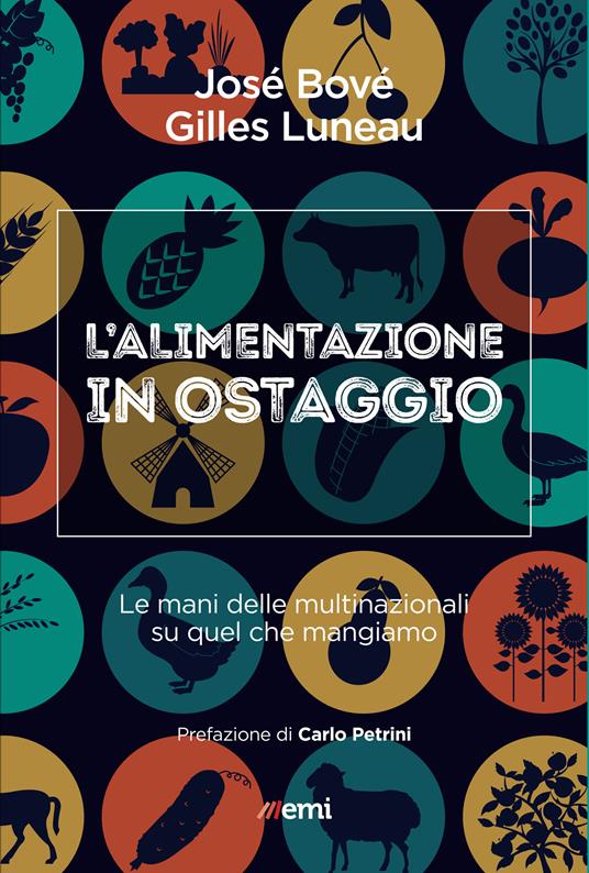 L' alimentazione in ostaggio. Le mani delle multinazionali su quel che mangiamo - José Bové,Gilles Luneau,Pier Maria Mazzola - ebook