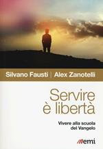 Servire è libertà. Vivere alla scuola del Vangelo