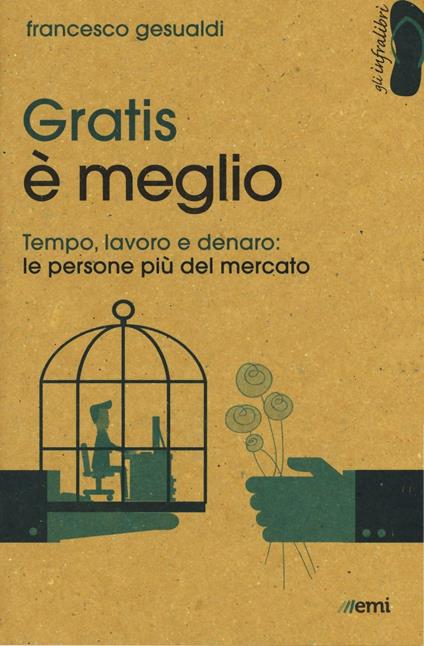 Gratis è meglio. Tempo, lavoro, denaro: le persone più mercato - Francesco Gesualdi - copertina