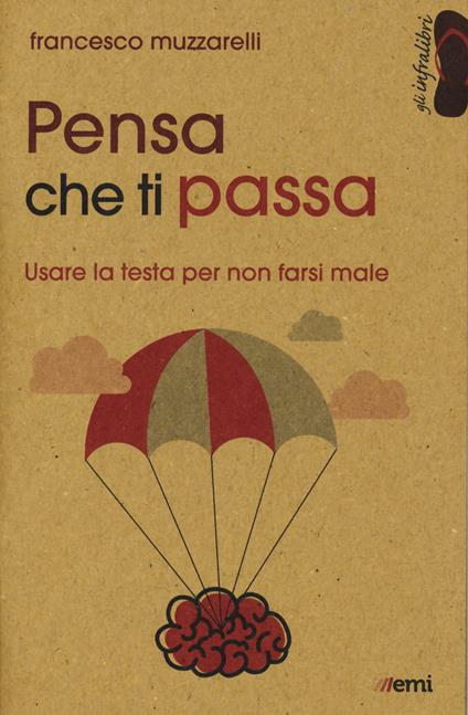 Pensa che ti passa. Usare la testa senza farsi male - Francesco Muzzarelli - copertina