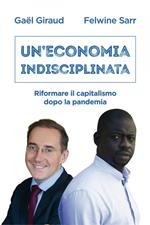 Un' economia indisciplinata. Riformare il capitalismo dopo la pandemia