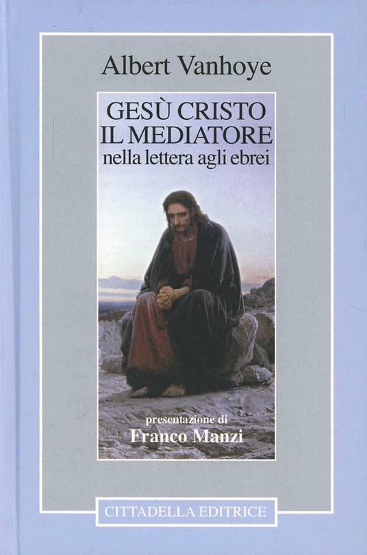 Gesù Cristo il mediatore nella lettera agli ebrei - Albert Vanhoye - copertina