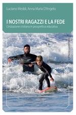 I nostri ragazzi e la fede. L'iniziazione cristiana in prospettiva educativa