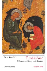 Tutto è dono. Nel cuore del Vangelo di Giovanni - Oscar Battaglia - copertina