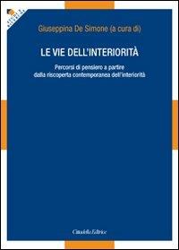 Le vie dell'interiorità. Percorsi di pensiero a partire dalla riscoperta contemporanea dell'interiorità - copertina