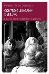 Contro gli inganni del lupo. Il legame fraterno in famiglia e in comunità - Gilberto Gillini,Mariateresa Zattoni Gillini - copertina