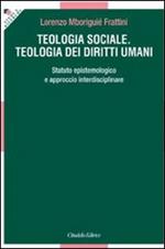 Teologia sociale. Teologia dei diritti umani. Statuto epistemologico e approccio interdisciplinare