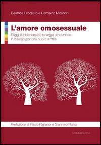 L' amore omosessuale. Saggi di psicoanalisi, teologia e pastorale. In dialogo per una nuova sintesi - Beatrice Brogliato,Damiano Migliorini - copertina