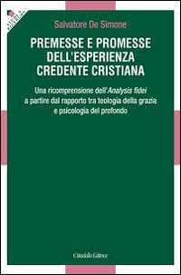 Premesse e promesse dell'esperienza credente cristiana. Una ricomprensione dell'Analysis fidei a partire dal rapporto tra teologia della grazia e psicologia... - Salvatore De Simone - copertina