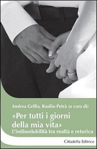 «Per tutti i giorni della mia vita». L'indissolubilità tra realtà e retorica - copertina