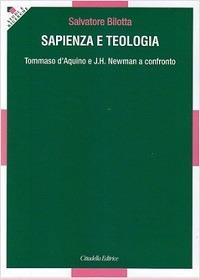 Sapienza e teologia. Tommaso D'Aquino e J. H. Newman a confronto - Salvatore Bilotta - copertina