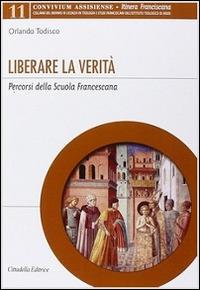 Liberare la verità. Percorsi della Scuola Francescana - Orlando Todisco - copertina