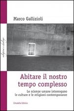 Abitare il nostro tempo complesso. Le scienze umane interrogano le culture e le religioni contemporanee