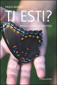 Ti esti? Prima lezione di bioetica - Paolo Benanti - copertina