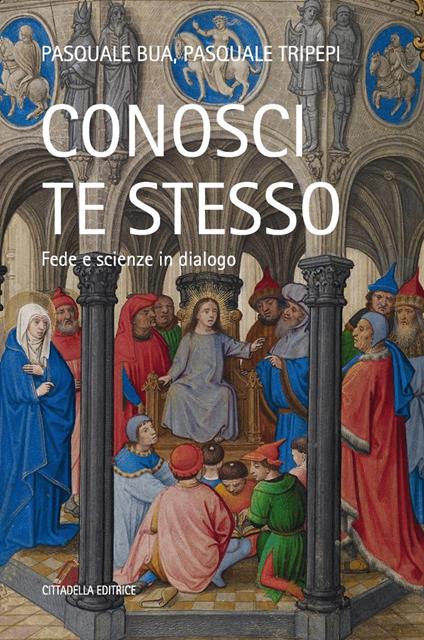 Conosci te stesso. Fede e scienze in dialogo  - Pasquale Bua,Pasquale Tripepi - copertina