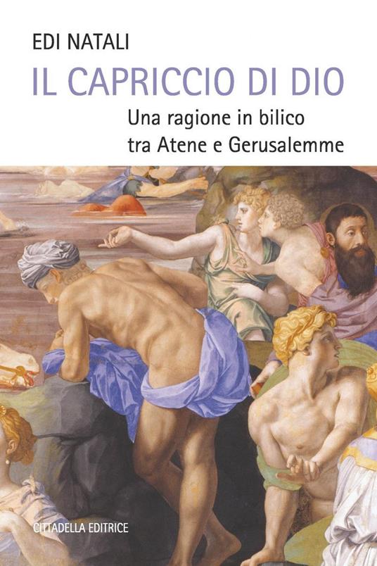 Il capriccio di Dio. Una ragione in bilico tra Atene e Gerusalemme - Paolo Branca - copertina