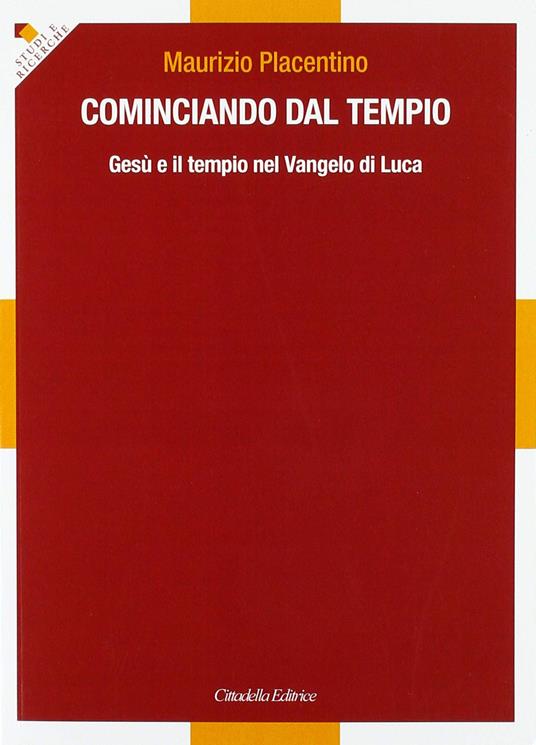 Cominciando dal tempio... Gesù e il tempio nel Vangelo di Luca - Maurizio Placentino - copertina