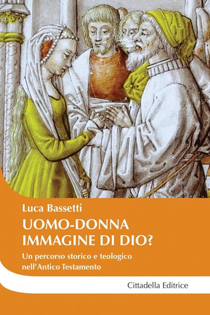 Uomo-donna a immagine di Dio? Un percorso storico e teologico nell'Antico Testamento - Luca Bassetti - copertina