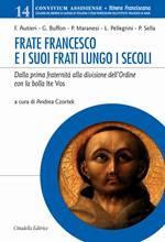 Frate Francesco e i suoi frati lungo i secoli. Dalla prima fraternità alla divisione dell’Ordine con la Bolla Ite vos