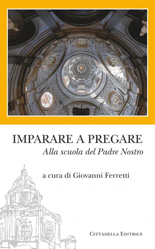 Imparare a pregare. Alla scuola del Padre Nostro - copertina