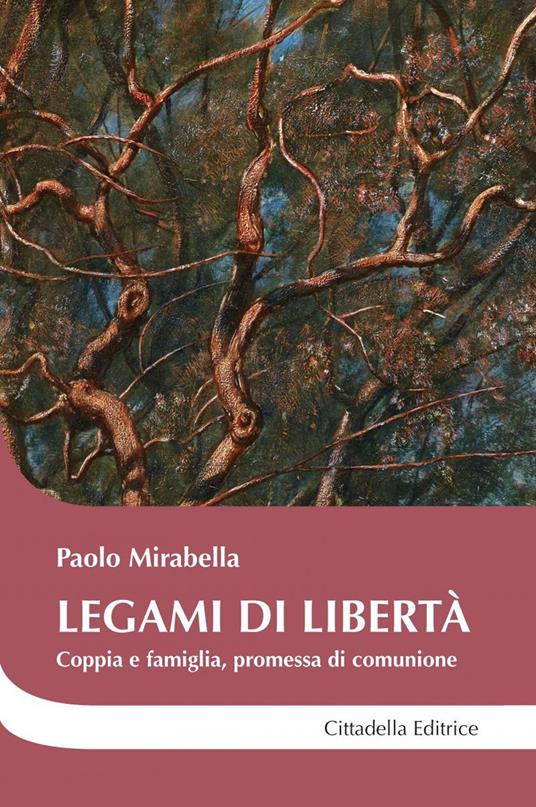 Legami di libertà. Coppia e famiglia, promessa di comunione - Paolo Mirabella - copertina