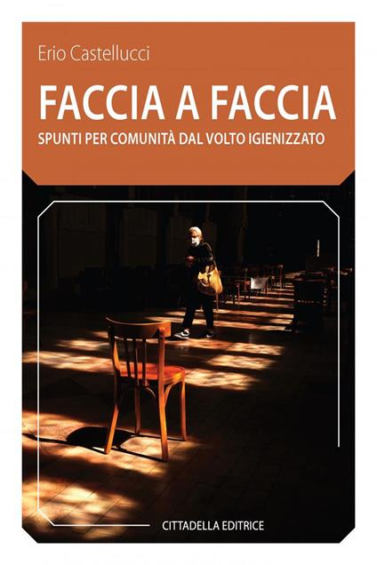 Faccia a faccia. Spunti per comunità dal volto igienizzato - Erio Castellucci - copertina