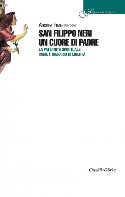 San Filippo Neri un cuore di padre. La paternità spirituale come itinerario di libertà - Andrea Franceschini - copertina