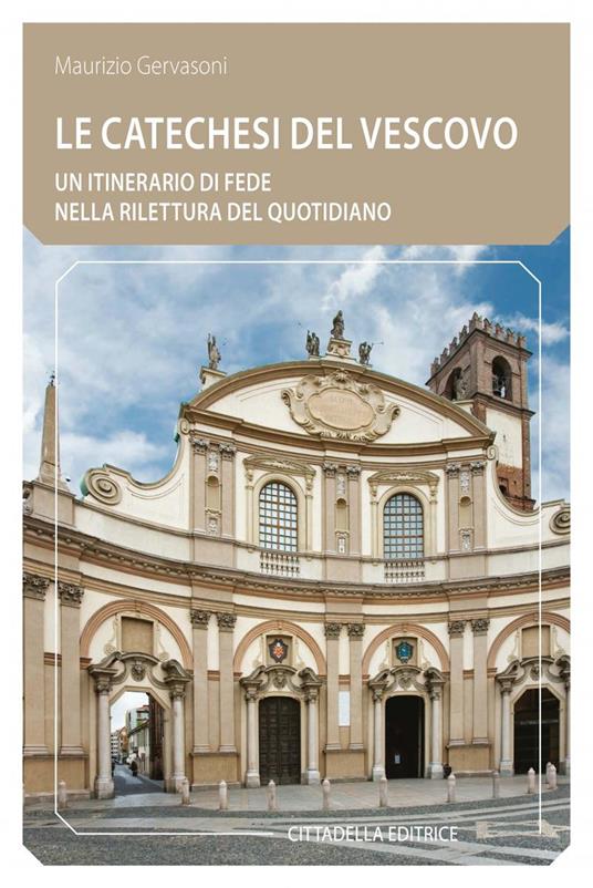 Le Catechesi del vescovo. Un itinerario di fede nella rilettura del quotidiano - Maurizio Gervasoni - copertina