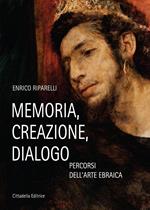 Memoria, creazione, dialogo. Percorsi dell'arte ebraica