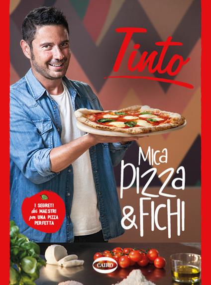 Mica pizza & fichi. I segreti dei maestri per una pizza perfetta. Ediz. illustrata - Tinto - copertina