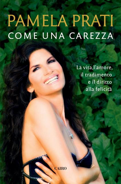 Come una carezza. La vita, l'amore, il tradimento e il diritto alla felicità - Pamela Prati - ebook