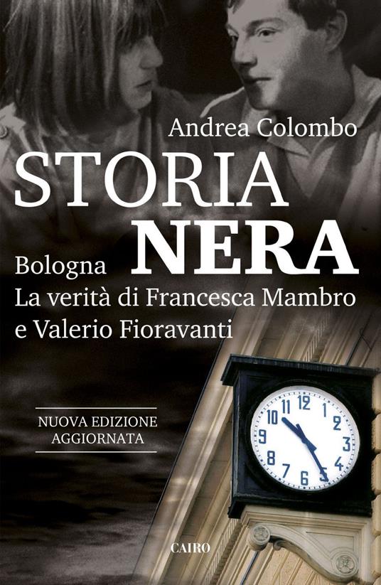 Storia nera. Bologna. La verità di Francesca Mambro e Valerio Fioravanti. Nuova ediz. - Andrea Colombo - ebook