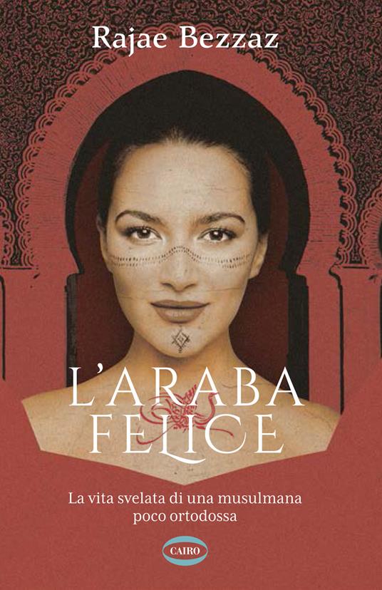 L'araba felice. La vita svelata di una musulmana poco ortodossa - Rajae Bezzaz - copertina