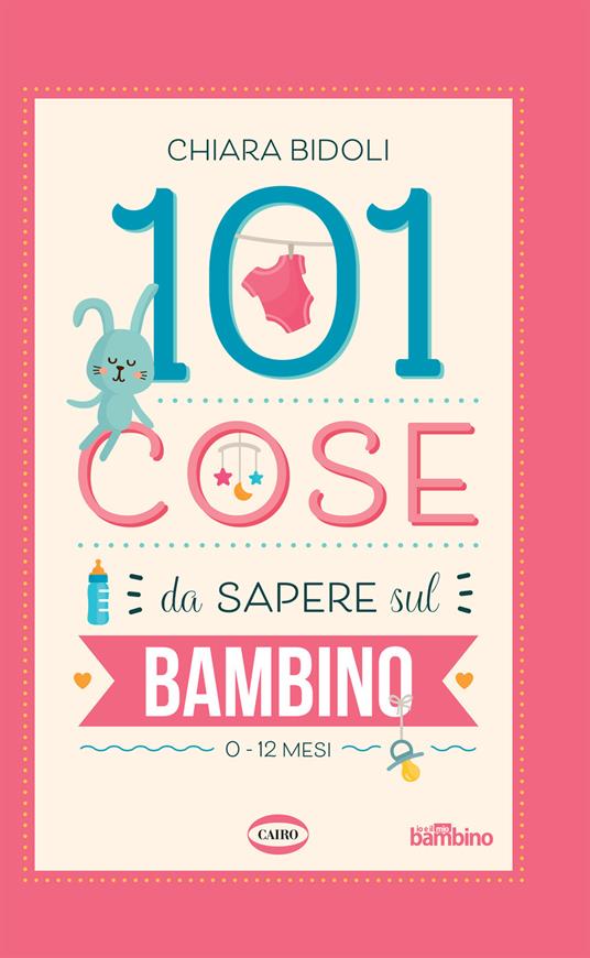 101 cose da sapere sul bambino. 0-12 mesi - Chiara Bidoli - copertina