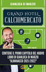 Grand hotel calciomercato. Tutti i segreti del mercato più pazzo del mondo