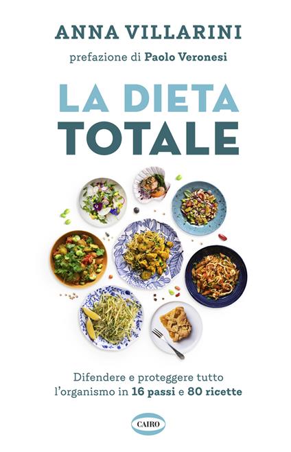 La dieta totale. Difendere e proteggere tutto l'organismo in 16 passi e 80 ricette - Anna Villarini - copertina
