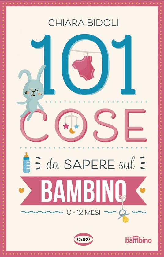 101 cose da sapere sul bambino. 0-12 mesi - Chiara Bidoli - ebook