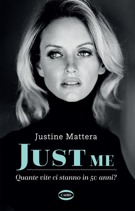 Just me. Quante vite ci stanno in 50 anni? - Justine Mattera - copertina