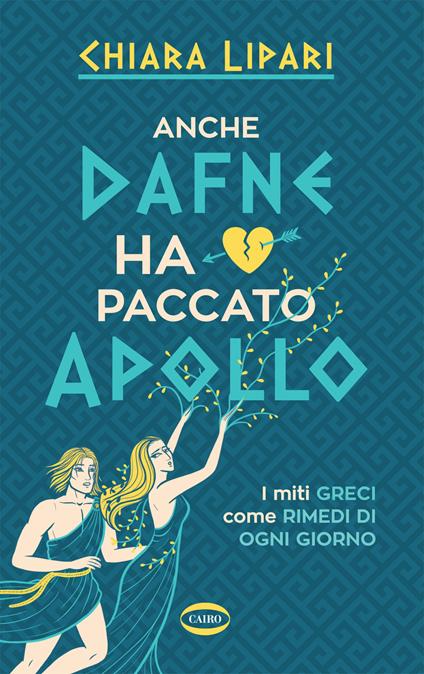 Anche Dafne ha paccato Apollo. I miti greci come rimedi di ogni giorno - Chiara Lipari - copertina