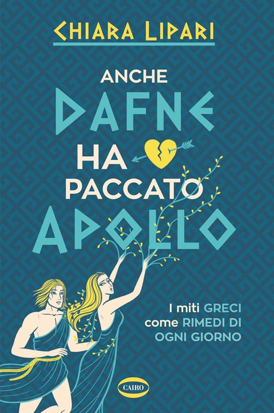 Anche Dafne ha paccato Apollo. I miti greci come rimedi di ogni giorno - Chiara Lipari - ebook