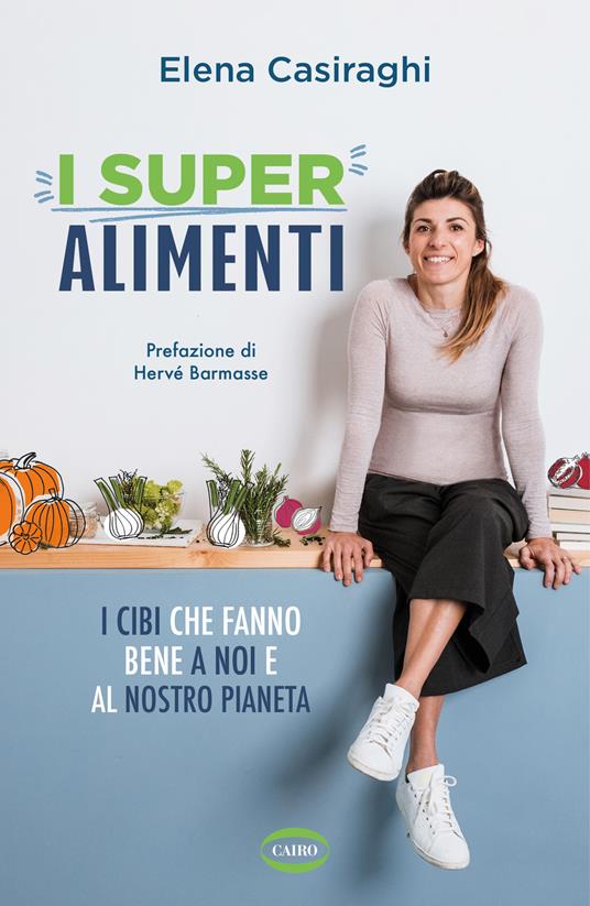 I superalimenti. I cibi che fanno bene a noi e al nostro pianeta - Elena Casiraghi - copertina