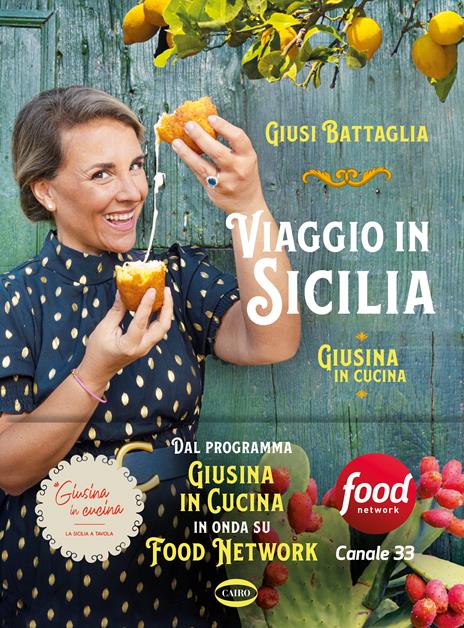 Viaggio in Sicilia. Giusina in cucina. Ediz. illustrata - Giusi Battaglia -  Libro - Cairo 