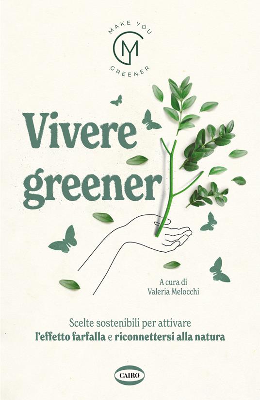 Vivere greener. Scelte sostenibili per attivare l'effetto farfalla e riconnettersi alla natura - Make You Greener - copertina