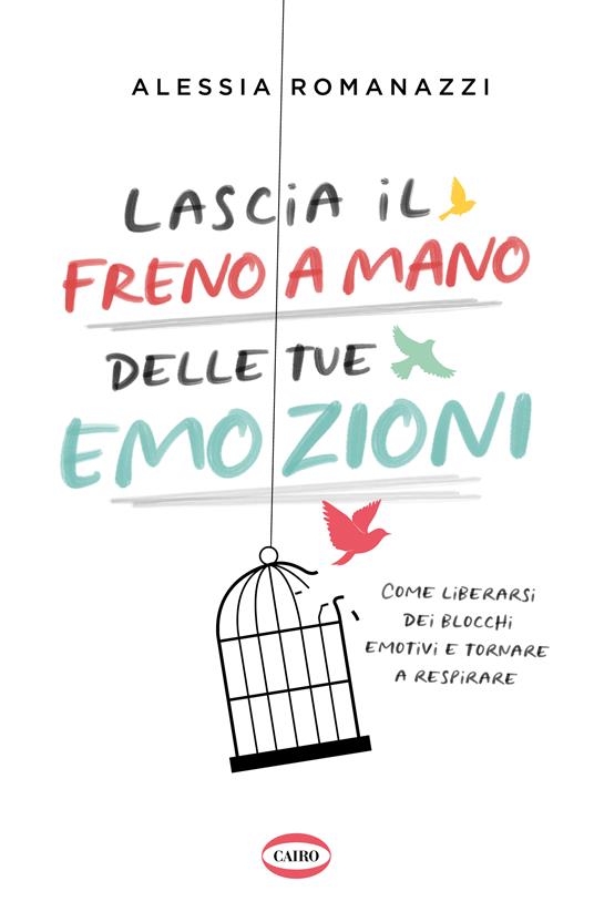 Lascia il freno a mano delle tue emozioni. Come liberarsi dei blocchi emotivi e tornare a respirare - Alessia Romanazzi - copertina