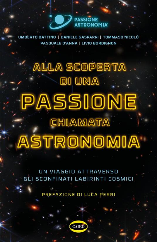 Alla scoperta di una passione chiamata astronomia. Un viaggio attraverso gli sconfinati labirinti cosmici - Umberto Battino,Livio Bordignon,Pasquale D'Anna,Daniele Gasparri - ebook